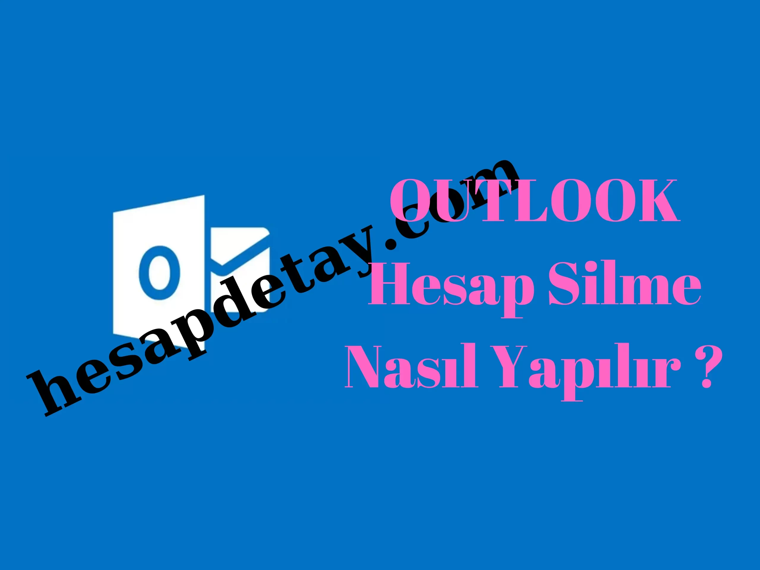 OUTLOOK Hesap Silme Nasıl Yapılır Hesapdetay.com