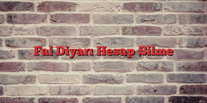 Fal Diyarı Hesap Silme