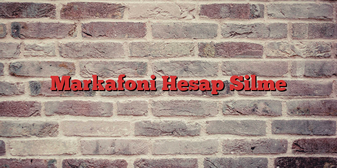 Markafoni Hesap Silme